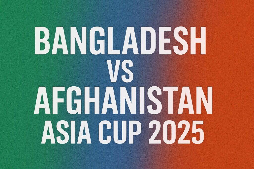 Bangladesh vs Afghanistan Asia Cup 2025