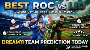 ROC vs LIO Dream11 Prediction Today | Match 26, CSA Provincial One-Day Challenge Division One, March 21 – Fantasy Tips, Playing XI & Pitch Report