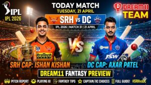SRH vs DC Dream11 Team Today Match 31 IPL 2026 — Playing XI, Pitch Report & Fantasy Tips (21 April)